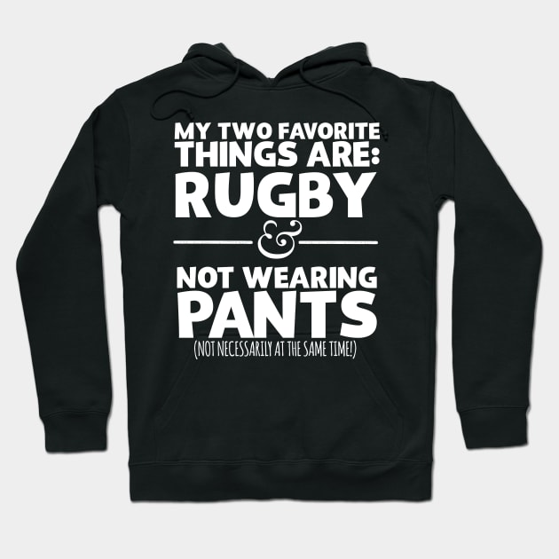 My Two Favorite Things Are Rugby And Not Wearing Any Pants Hoodie by thingsandthings